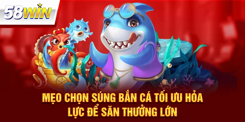Mẹo Chọn Súng Bắn Cá